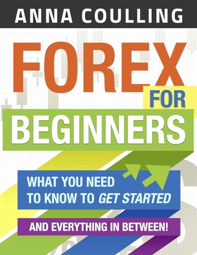 Forex For Beginners: What You Need to Know to Get Started...and Everything in Between! - Click to Buy