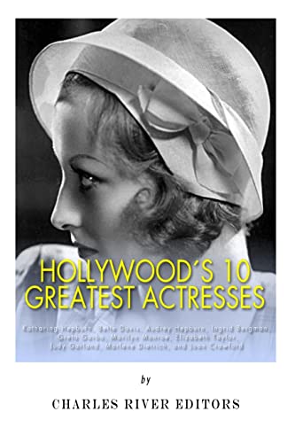Hollywood’s 10 Greatest Actresses: Katharine Hepburn, Bette Davis, Audrey Hepburn, Ingrid Bergman, Greta Garbo, Marilyn Monroe, Elizabeth Taylor, Judy Garland, Marlene Dietrich, and Joan Crawford - Click to Buy