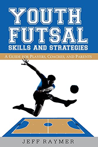 Youth Futsal Skills and Strategies: A Guide for Players, Coaches, and Parents - Click to Buy
