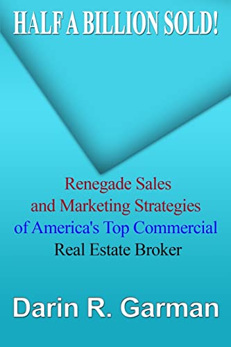 Half A Billion Sold!: Renegade Marketing and Sales Secrets of America?s Top Commercial Real Estate Broker - Click to Buy