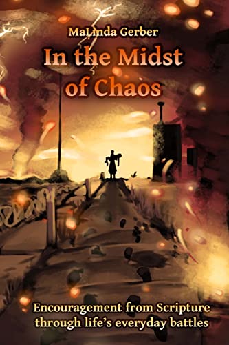 In the Midst of Chaos: Encouragement from Scripture for life's everyday battles
