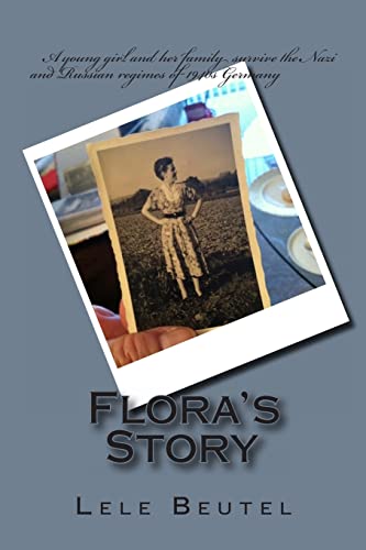 Flora's Story: A young girl and her family survive the Nazi and Russian regimes of 1940s Germany.