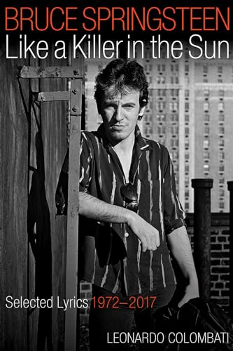 Bruce Springsteen Like a Killer in the Sun: Selected Lyrics 1972-2017 - Click to Buy