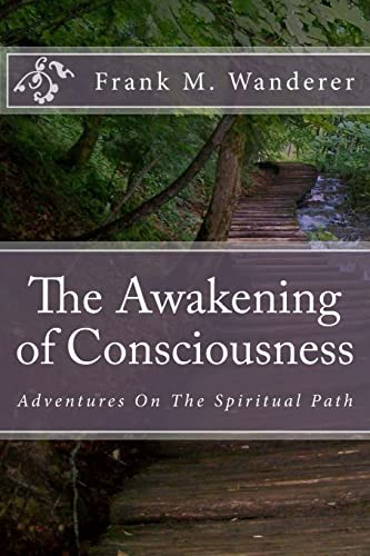 The Awakening of Consciousness: Adventures On The Spiritual Path