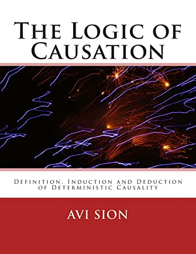 The Logic of Causation: Definition, Induction and Deduction of Deterministic Causality - Click to Buy