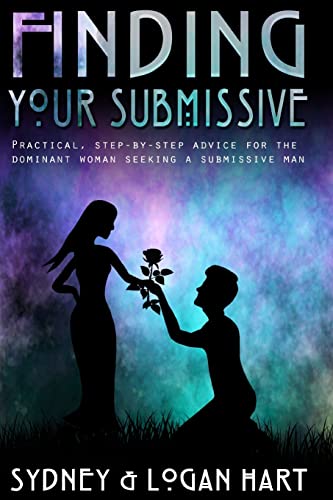 Finding Your Submissive: Practical, Step-by-step Advice for the Dominant Woman Seeking a Submissive Man (Finding Your Kinky Partner)