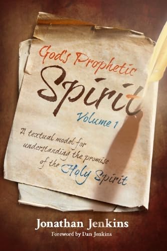 God's Prophetic Spirit - Volume 1: A Textual Model for Understanding the Promise of the Holy Spirit - Click to Buy