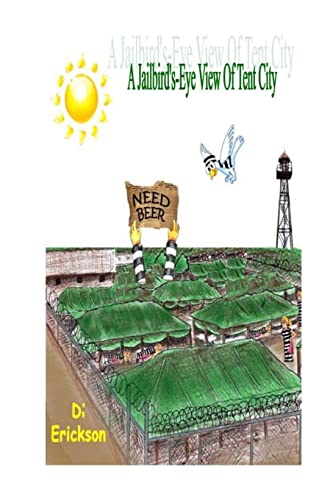 A Jailbird's-Eye View of Tent City - Click to Buy