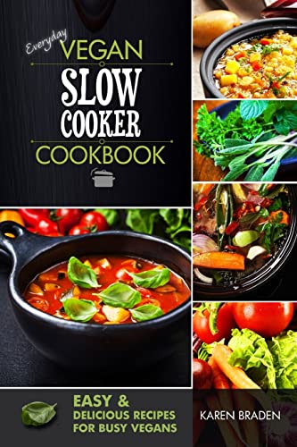 Everyday Vegan Slow Cooker Cookbook: Easy and Delicious Recipes for Busy Vegans - Click to Buy