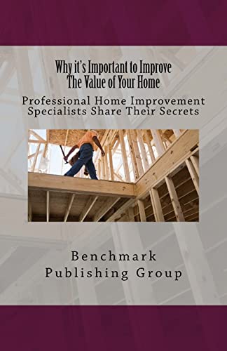 Why it's Important to Improve The Value of Your Home: Professional Home Improvement Specialists Share Their Secrets