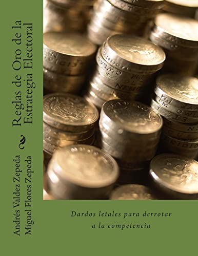 Reglas de Oro de la Estrategia Electoral: Dardos letales para derrotar a la competencia - Click to Buy