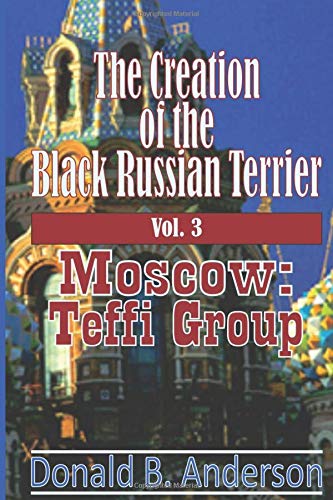 The Creation of the Black Russian Terrier: Moscow: Teffi Group - Click to Buy