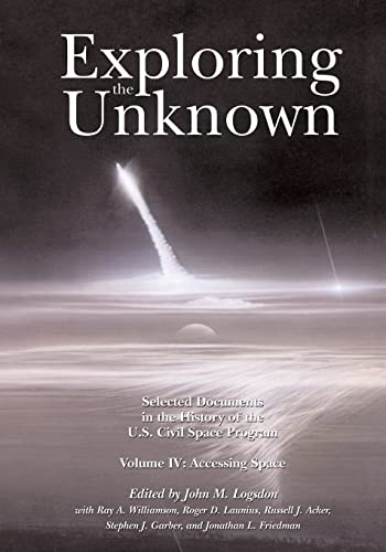 Exploring the Unknown: Selected Documents in the History of the U.S. Civil Space Program, Volume IV: Accessing Space (The NASA History Series) - Click to Buy