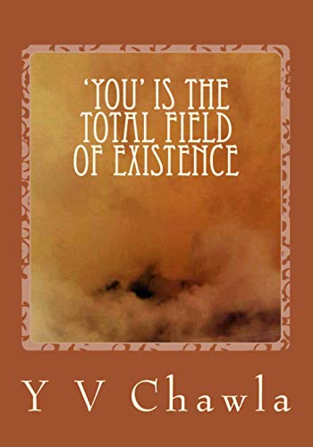 'You' is the total field of Existence: Investigating the format of life, suffering, aging, illness death - Click to Buy