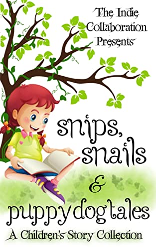 Snips, Snails & Puppy Dog Tales: A Children's Story Collection: 4 (The Indie Collaboration Presents) - Click to Buy