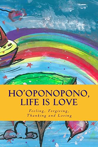 Ho'oponopono, Life is Love: Feeling, Forgiving, Thanking and Loving - Click to Buy