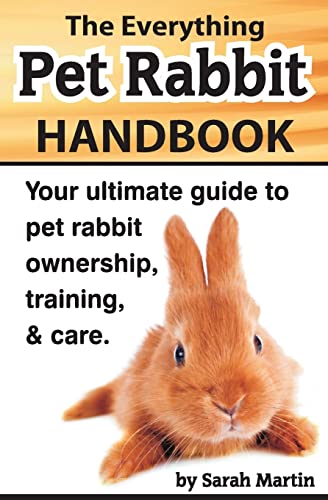 The Everything Pet Rabbit Handbook: Your Ultimate Guide to Pet Rabbit Ownership, Training, and Care - Click to Buy