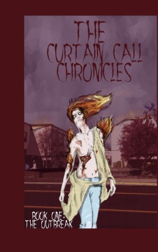 The Curtain Call Chronicles: Book One: The Outbreak