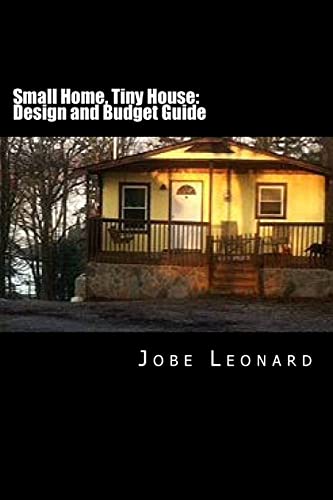 Small Home, Tiny House: Budget, Design, Estimate, and Secure Your Best Price - Click to Buy