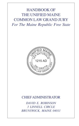 Handbook of the Unified Maine Common Law Grand Jury: For The Maine Republic Free State