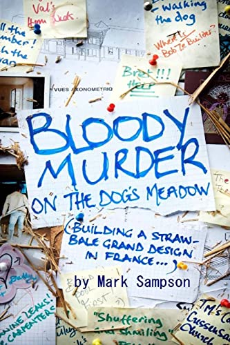 Bloody Murder On The Dog's Meadow: Building a straw-bale grand design in France - Click to Buy