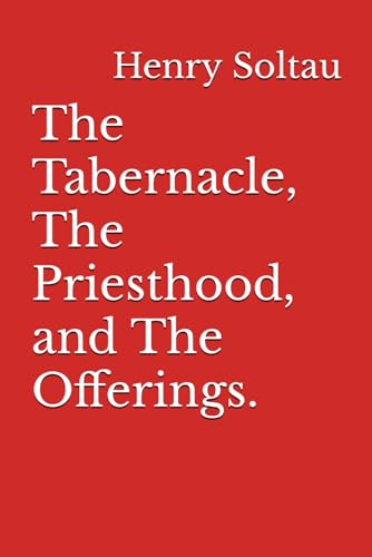 The Tabernacle, The Priesthood, and The Offerings. - Click to Buy
