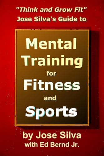 Jose Silva's Guide to Mental Training for Fitness and Sports: Think and Grow Fit - Click to Buy