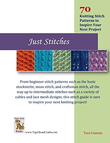 Just Stitches: 70 Knitting Stitch Patterns to Inspire Your Next Project (Tiger Road Crafts)