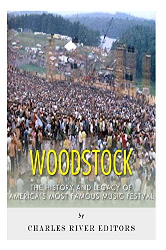 Woodstock: The History and Legacy of America's Most Famous Music Festival - Click to Buy