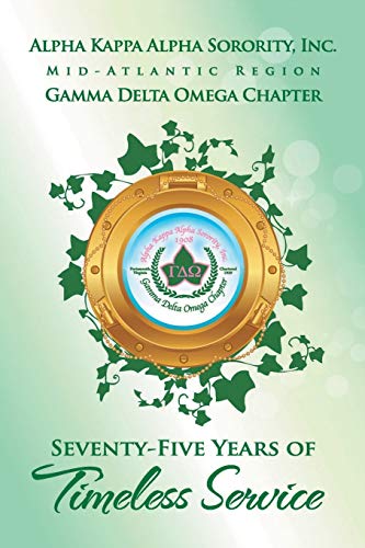 Alpha Kappa Alpha Sorority, Inc. Gamma Delta Omega Chapter: Seventy-Five Years of Timeless Service - Click to Buy