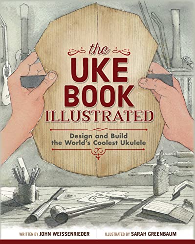 The Uke Book Illustrated: Design and Build the World's Coolest Ukulele - Click to Buy
