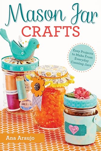 Mason Jar Crafts: Easy Projects to Make From Everyday Canning Jars (Design Originals)
