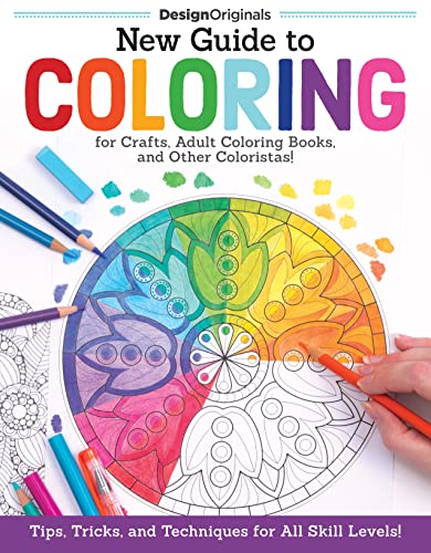 New Guide to Coloring for Crafts, Adult Coloring Books, and Other Coloristas!: Tips, Tricks, and Techniques for All Skill Levels! - Click to Buy