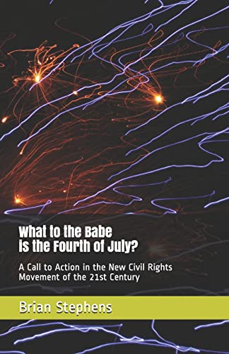 What to the Babe is the Fourth of July?: A Call to Action in the New Civil Rights Movement of the 21st Century - Click to Buy