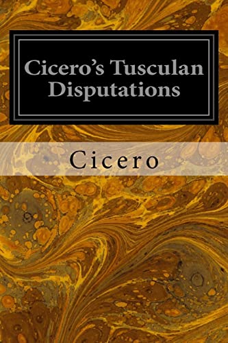 Cicero's Tusculan Disputations: Also, Treatises on the Nature of the Gods, and on the Commonwealth - Click to Buy