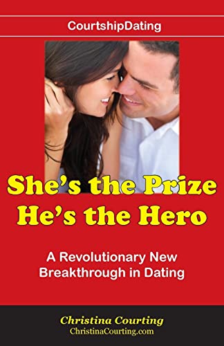 She's the Prize He's the Hero: A Revolutionary New Breakthrough in Dating - Click to Buy