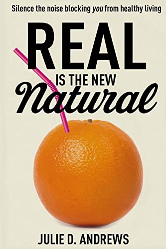 Real Is the New Natural: Silence the noise blocking You from healthy living - Click to Buy