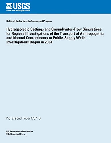 Hydrogeologic Settings and Groundwater- Flow Simulations for Regional Investigations of the Transport of Anthropogenic and Natural Contaminants to Public-Supply Wells? Investigations Begun in 2004