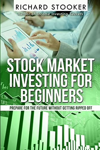 Stock Market Investing for Beginners: How Anyone Can Have a Wealthy Retirement by Ignoring Much of the Standard Advice and Without Wasting Time or Getting Scammed - Click to Buy
