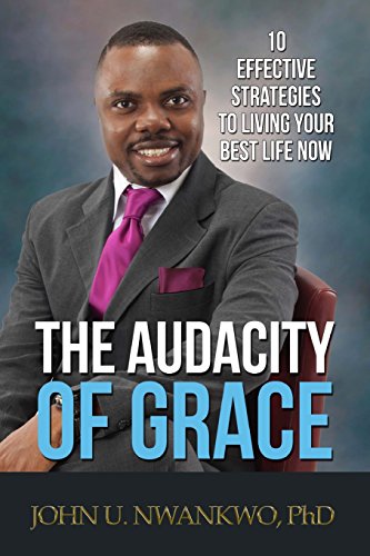 The Audacity of Grace: 10 Effective Strategies To Living Your Best Life Now - Click to Buy