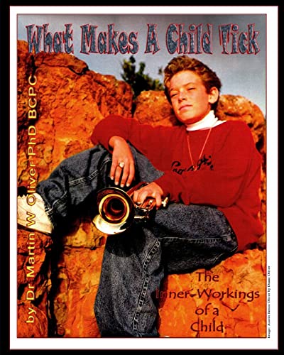 What Makes A Child Tick: The Inner-Workings of A Child (What Makes Men, Women and Children Tick?) - Click to Buy