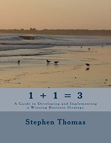 1 + 1 = 3: A Guide to Developing and Implementing a Winning Business Strategy - Click to Buy