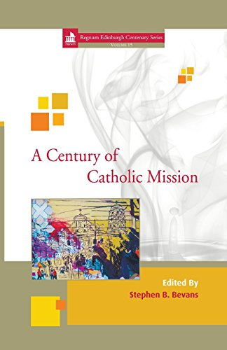 A Century of Catholic Mission: Roman Catholic Missiology 1910 to the Present (Rwgnum Edinburgh Centenary)