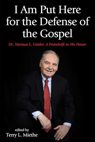 I Am Put Here for the Defense of the Gospel: Dr. Norman L. Geisler: A Festschrift in His Honor - Click to Buy