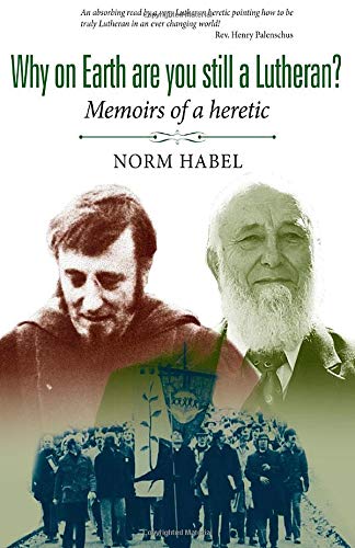 Why on Earth are you still a Lutheran: Memoirs of a Heretic - Click to Buy