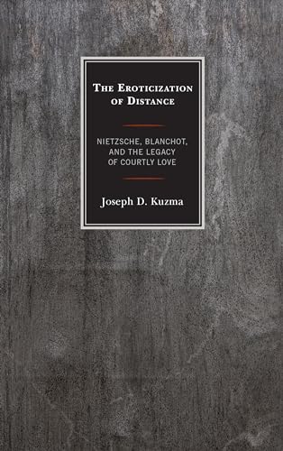 The Eroticization of Distance: Nietzsche, Blanchot, and the Legacy of Courtly Love