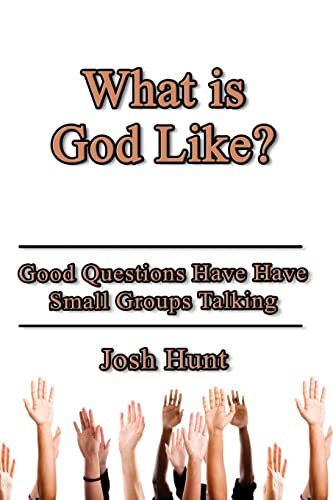 What Is God Like?: Good Questions Have Small Groups Talking (Good Questions Have Groups Have Talking)