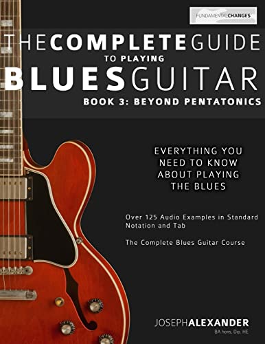 The Complete Guide to Playing Blues Guitar: Book Three - Beyond Pentatonics: Volume 3 (Learn How to Play Blues Guitar) - Click to Buy