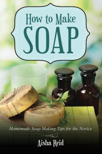 How to Make Soap: Homemade Soap Making Tips for the Novice - Click to Buy