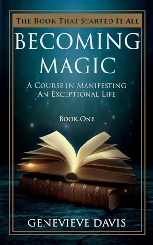 Becoming Magic 1: A Course in Manifesting an Exceptional Life (1) - Click to Buy
